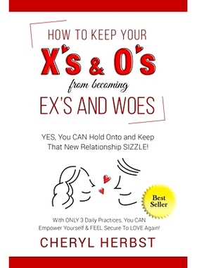 预订 How to Keep Your X’s & O’s from Becoming Exes & Woes: Yes, You Can Hold Onto & Keep That New Relationship Sizzle!