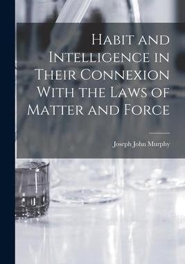 [预订]Habit and Intelligence in Their Connexion With the Laws of Matter and Force 9781018967066