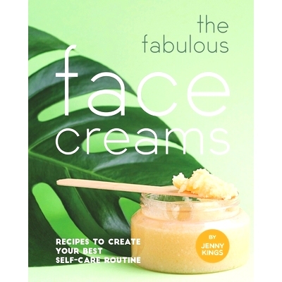 预订 The Fabulous Face Creams: Recipes to Create Your Best Self-care Routine: 9798715900272