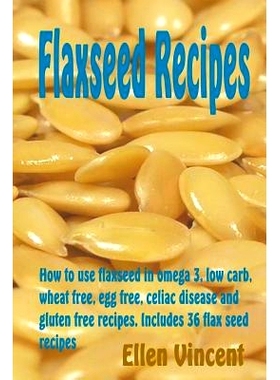 预订 Flaxseed Recipes: How to use flaxseed in omega 3, low carb, wheat free, egg free, celiac disease and gluten free re
