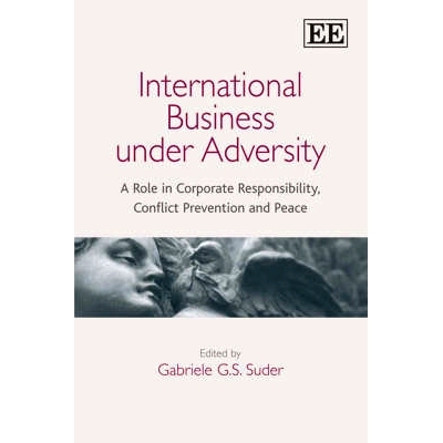 预订 International Business under Adversity: A Role in Corporate Responsibility, Conflict Prevention and Peace 逆境下的