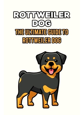 预订 Rottweiler Dog: The Ultimate Guide to Rottweiler Dog: What To Know About The Rottweiler Dog Breed?: 9798462698484