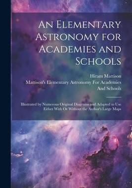 [预订]An Elementary Astronomy for Academies and Schools: Illustrated by Numerous Original Diagrams and Ada 9781021358431