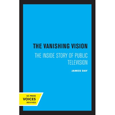 预订 The Vanishing Vision: The Inside Story of Public Television: 9780520302372