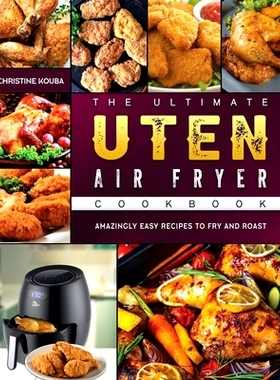预订 The Ultimate Uten Air Fryer Cookbook: Amazingly Easy Recipes to Fry and Roast