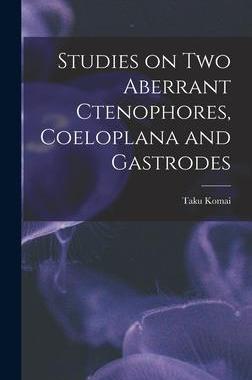 [预订]Studies on two Aberrant Ctenophores, Coeloplana and Gastrodes 9781017172102