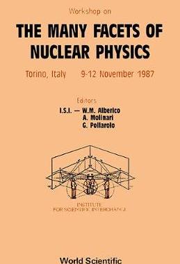 【预订】MANY FACETS OF NUCLEAR PHYSICS, THE - PROCEEDINGS OF THE WORKSHOP ON THE MANY FACETS OF NUCLEAR PHYSICS