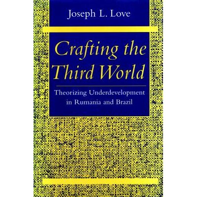 预订 Crafting the Third World: Theorizing Underdevelopment in Rumania and Brazil: 9780804725460