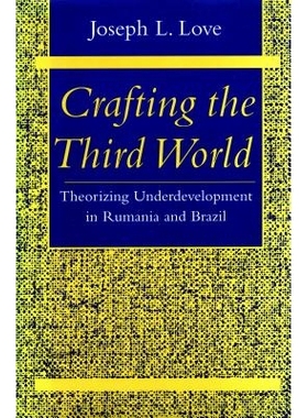 预订 Crafting the Third World: Theorizing Underdevelopment in Rumania and Brazil: 9780804725460