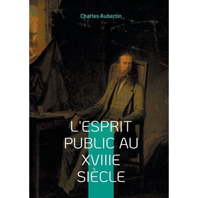 预订 L’esprit public au XVIIIe siècle : Une exploration approfondie des idées et de la société au Siècle des Lumi