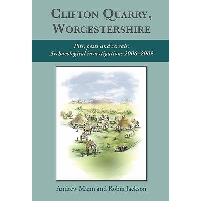 预订 Clifton Quarry, Worcestershire: Pits, Posts and Cereals: Archaeological Investigations 2006-2009 克利夫顿采石场，伍