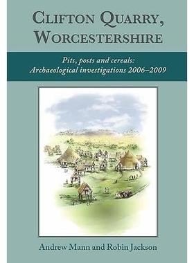 预订 Clifton Quarry, Worcestershire: Pits, Posts and Cereals: Archaeological Investigations 2006-2009 克利夫顿采石场，伍