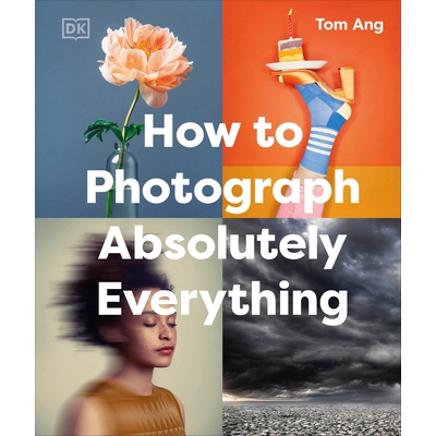 预订 如何拍摄*一切 摄影-技术-设备 DK Tom Ang 摄影指南 英文 How to Photograph Absolutely Everything:9780593963616