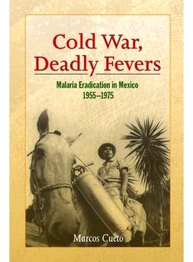 预订 Cold War, Deadly Fevers: Malaria Eradication in Mexico, 1955–1975 冷战、致命发烧：墨西哥的疟疾根除，1955 年至 1975