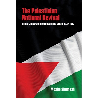 预订 The Palestinian National Revival: In the Shadow of the Leadership Crisis, 1939-1967 巴勒斯坦民族复兴：在领导危机的