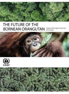 预订 The Future of the Bornean Orangutan: Impacts of Change in Land and Climate 婆罗洲的猩猩的未来：土地和气候变化的影响
