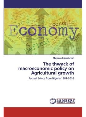 预订 The thwack of macroeconomic policy on Agricultural growth: Factual Evince from Nigeria 1981-2016: 9786200084385