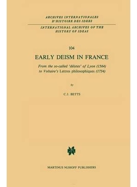 预订 Early Deism in France: From the so-called ‘déistes’ of Lyon (1564) to Voltaire’s ‘Lettres philosophiques’ (17