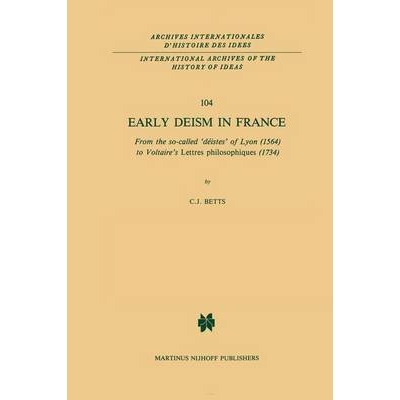 预订 Early Deism in France: From the so-called ‘déistes’ of Lyon (1564) to Voltaire’s ‘Lettres philosophiques’ (17