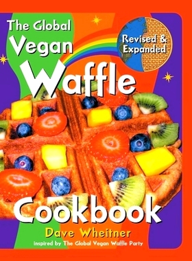 预订 The Global Vegan Waffle Cookbook: 106 Dairy-Free, Egg-Free Recipes for Waffles & Toppings, Including Gluten-Free, E