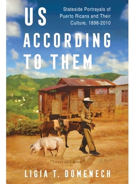 预订 Us According to Them: Stateside Portrayals of Puerto Ricans and Their Culture, 1898-2010 他们眼中的我们：1898-2010