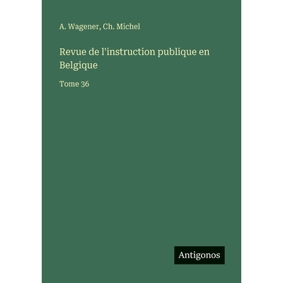 预订 Revue de l’instruction publique en Belgique: Tome 36: 9783563795972