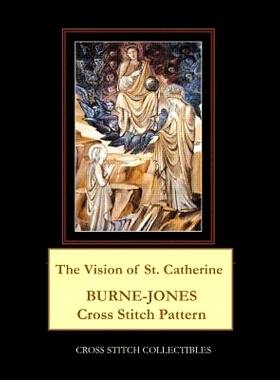 预订 The Vision of St. Catherine: Burne-Jones Cross Stitch Pattern: 9781079270747