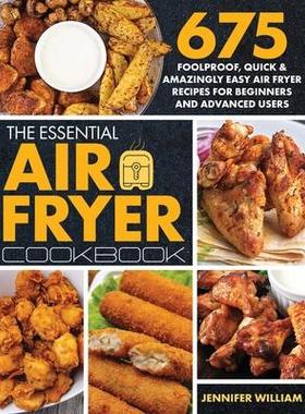 [预订]The Essential Air Fryer Cookbook: 675 Foolproof, Quick & Amazingly Easy Air Fryer Recipes For Beginn 9781989655733