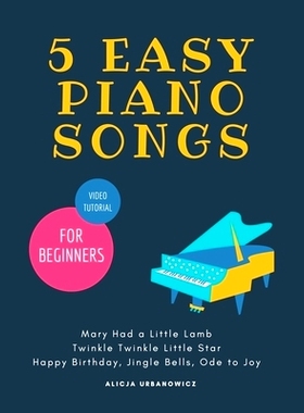 预订 5 EASY Piano Songs for Beginners: Mary Had a Little Lamb * Twinkle Twinkle Little Star * Happy Birthday * Jingle Be