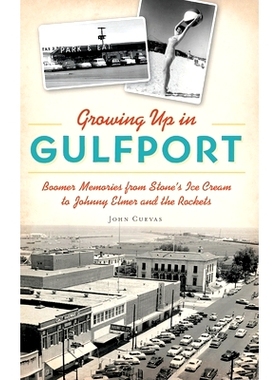预订 Growing Up in Gulfport: Boomer Memories from Stone’s Ice Cream to Johnny Elmer and the Rockets: 9781540240996