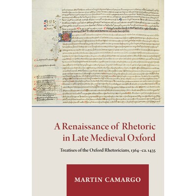 预订 A Renaissance of Rhetoric in Late Medieval Oxford: Treatises of the Oxford Rhetoricians, 1364-Ca. 1435: 97808884424