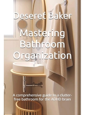 预订 Mastering Bathroom Organization: A comprehensive guide to a clutter-free bathroom for the ADHD brain: 9798324258627
