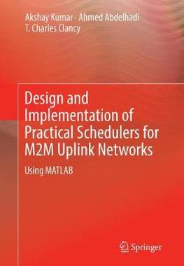 【预订】Design and Implementation of Practical Schedulers for M2M Uplink Networks:Using MATLAB