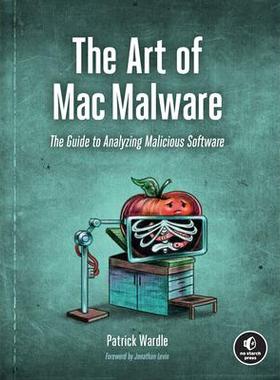 预订 The Art of Mac Malware: The Guide to Analyzing Malicious SoftwareMac 恶意软件的艺术: 9781718501942