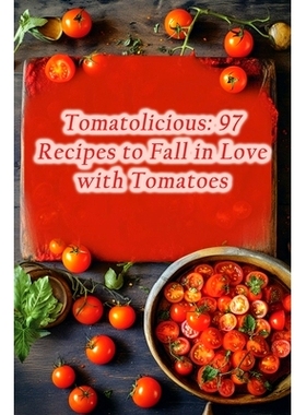 预订 Tomatolicious: 97 Recipes to Fall in Love with Tomatoes: 9798867085148