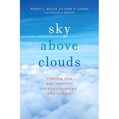 预订 Sky Above Clouds Finding Our Way through Creativity, Aging, and Illness 找到我们穿过天空云：通过创造力、衰老和疾病
