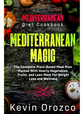 预订 Mediterranean Diet Cookbook: MEDITERRANEAN MAGIC - The Complete Plant-Based Meal Plan Packed With Hearty Vegetables