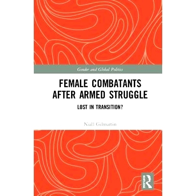 预订 Female Combatants after Armed Struggle: Lost in Transition? 武装斗争以后的女战士：在过渡期迷失？: 9780415786379