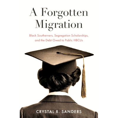预订 A Forgotten Migration: Black Southerners, Segregation Scholarships, and the Debt Owed to Public HBCUs 被遗忘的迁徙