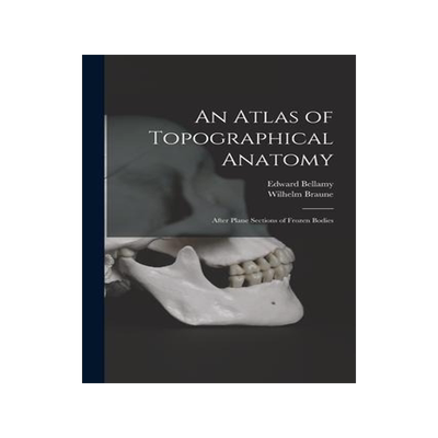 [预订]An Atlas of Topographical Anatomy: After Plane Sections of Frozen Bodies 9781017166972