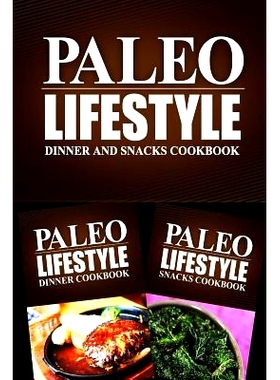 预订 Paleo Lifestyle - Dinner and Snacks Cookbook: Modern Caveman CookBook for Grain Free, Low Carb, Sugar Free, Detox L