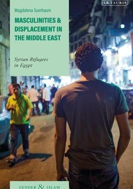 [预订]Masculinities and Displacement in the Middle East: Syrian Refugees in Egypt 9780755635252