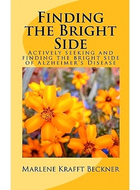 预订 Finding the Bright Side: Actively seeking and finding the bright side of Alzheimer’s Disease: 9781451537819