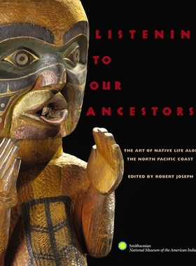预订 Listening to Our Ancestors: The Art of Native Life Along the Pacific Northwest Coast: 9780792241904