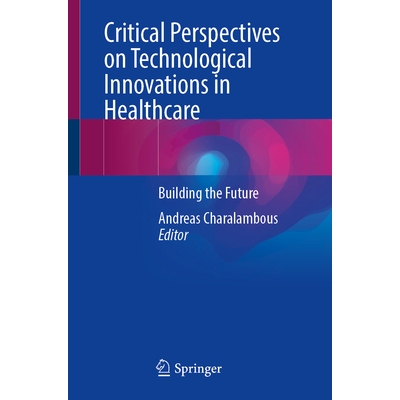 预订 Critical Perspectives on Technological Innovations in Healthcare Building the Future *保健技术创新的批判展望：构建
