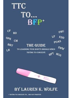 预订 TTC to BFP+: THE guide to learning your body’s signals when trying to conceive: 9781975606534