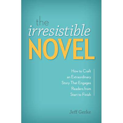 预订 The Irresistible Novel: How to Craft an Extraordinary Story That Engages Readers from Start to Finish令人难以抗拒的