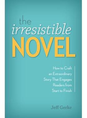 预订 The Irresistible Novel: How to Craft an Extraordinary Story That Engages Readers from Start to Finish令人难以抗拒的