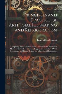 [预订]Principles and Practice of Artificial Ice-Making and Refrigeration: Comprising Principles and Genera 9781021689955