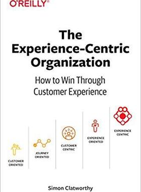 【预售】The Experience-Centric Organization: How to Win Through Customer Experience